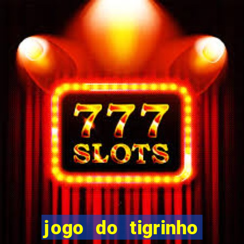 jogo do tigrinho que nao precisa depositar